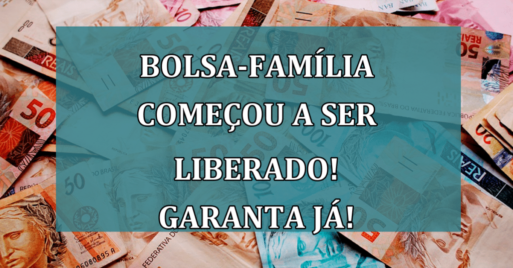 Bolsa-família começou a ser liberado! Garanta já seus direitos! Confira