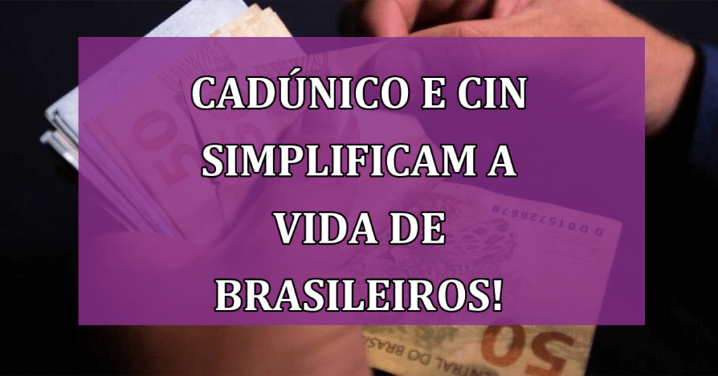 CadÚnico e CIN simplificam a vida de milhões de brasileiros! VEJA Novidades!