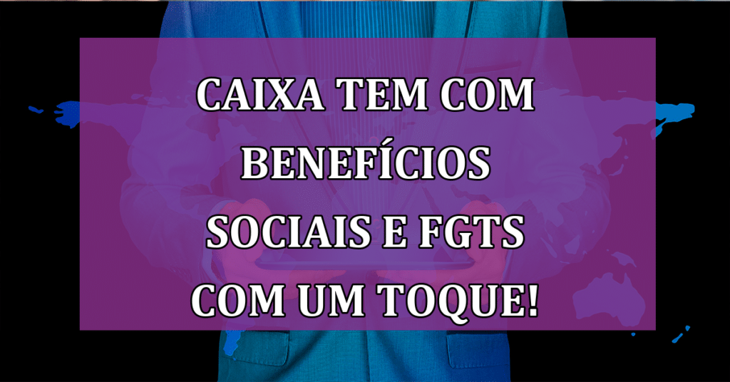 Caixa Tem excederá expectativas em 2024! Benefícios sociais e FGTS com um toque!