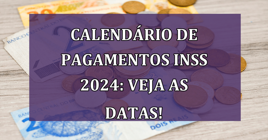 Calendário de Pagamentos INSS 2024: Veja as Datas e Saiba Como Consultar Seu Benefício!