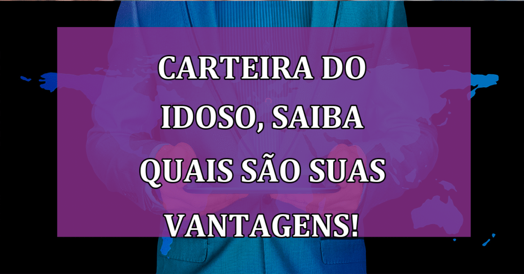 Saiba dos seus direitos! Carteira do idoso pode mudar a sua vida! Confira mais detalhes