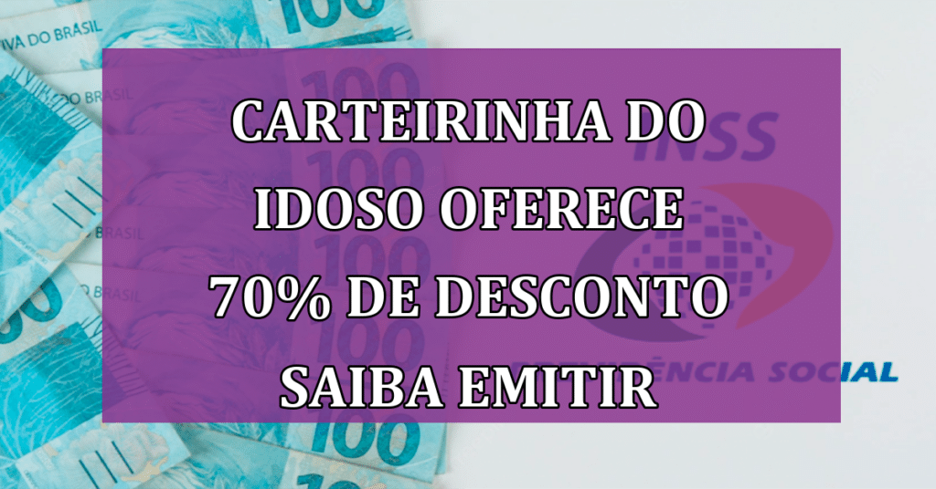 Carteirinha do Idoso Oferece 70% de Desconto Saiba Como Emitir AGORA!