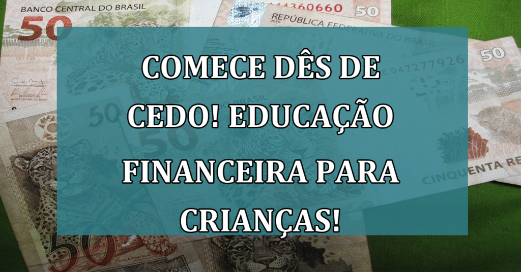 Eduque financeiramente suas crianças! Confira algumas dicas que irão fazer TODA diferença!