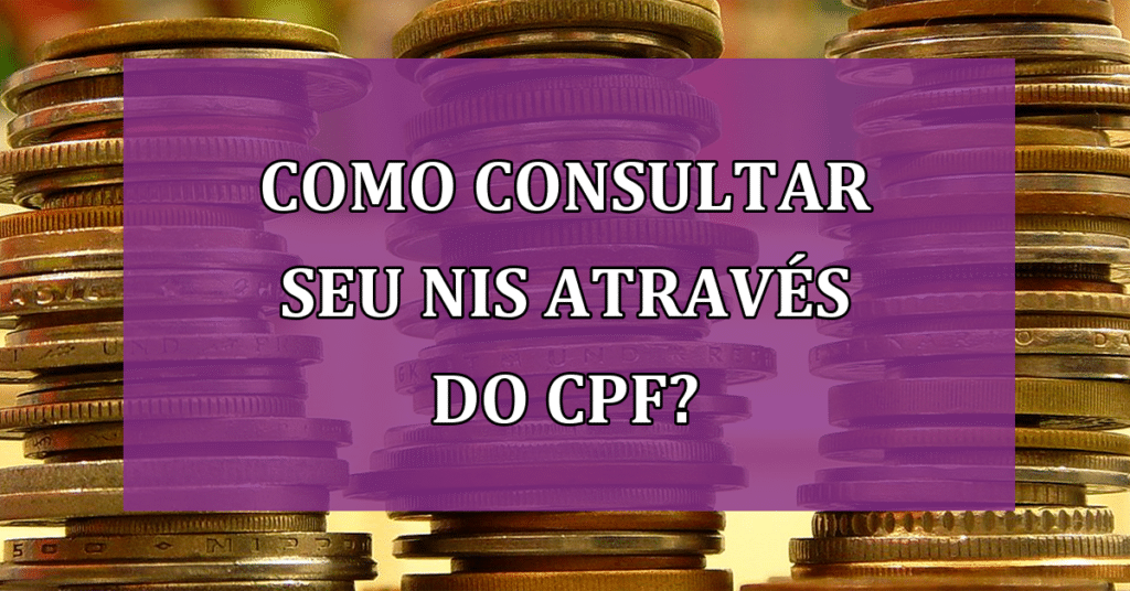 Como Consultar seu NIS através do CPF? Confira