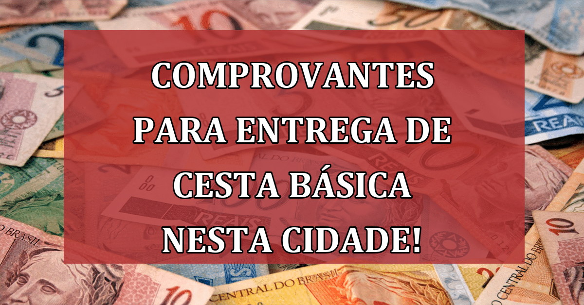 LIBERADO Comprovantes para entrega de Cesta Básica NESTA Cidade! Solicite!