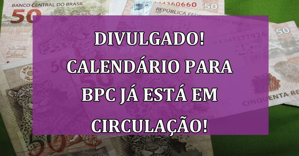 DIVULGADO! Calendário para BPC já está em circulação!
