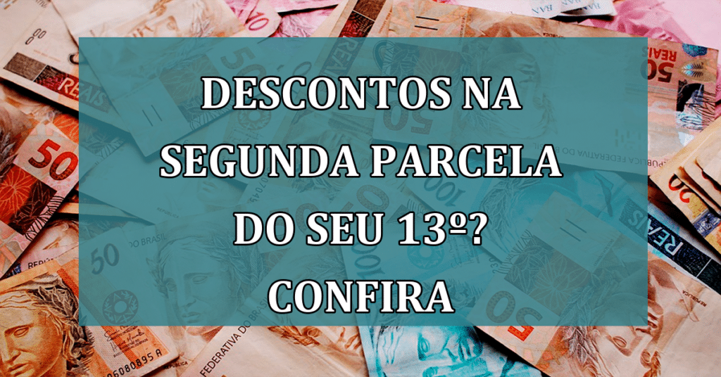 Não se surpreenda! Descontos na segunda parcela do seu 13º salário!