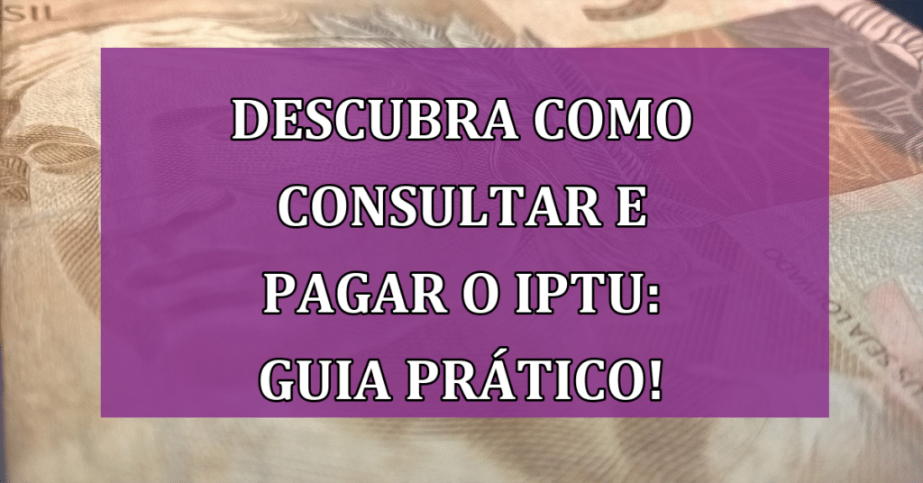 Descubra como consultar e pagar o IPTU: Guia prático para proprietários de imóveis urbanos