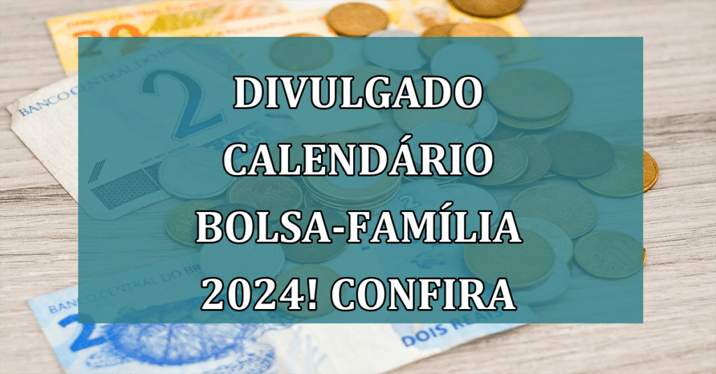 Divulgado calendário bolsafamília 2024! Fique atento as datas