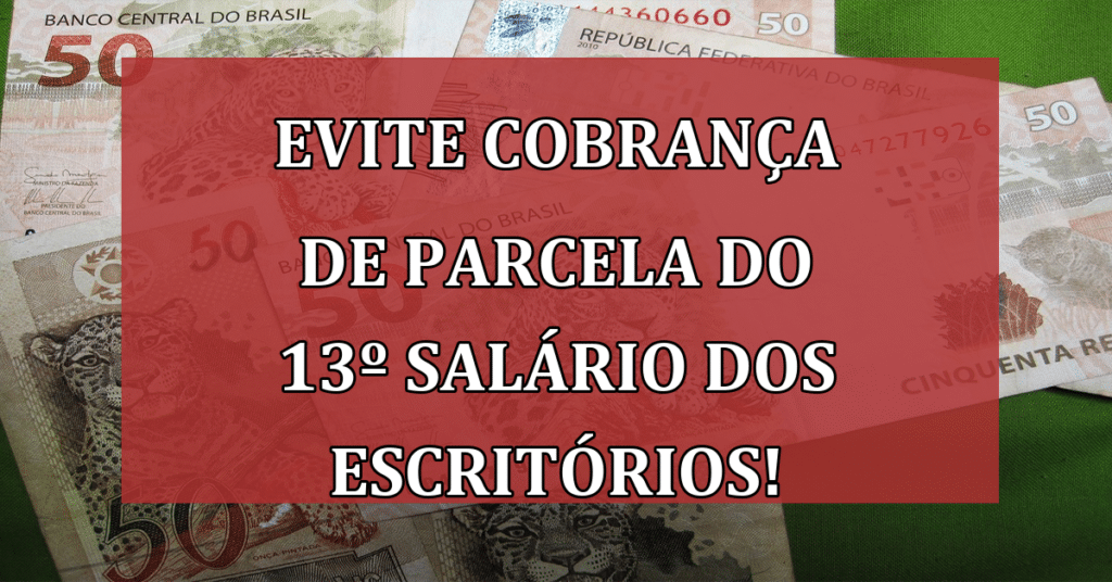 Evite Cobrança de parcela do 13º Salário dos Escritórios Contábeis!