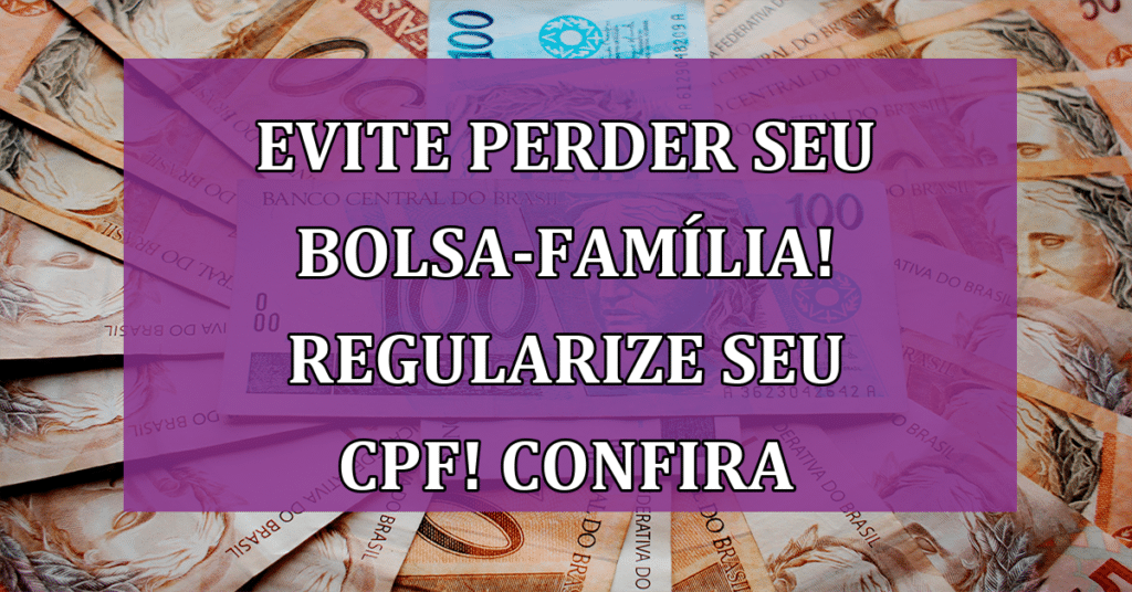 Evite perder seu bolsa-família! Regularize seu CPF! Confira