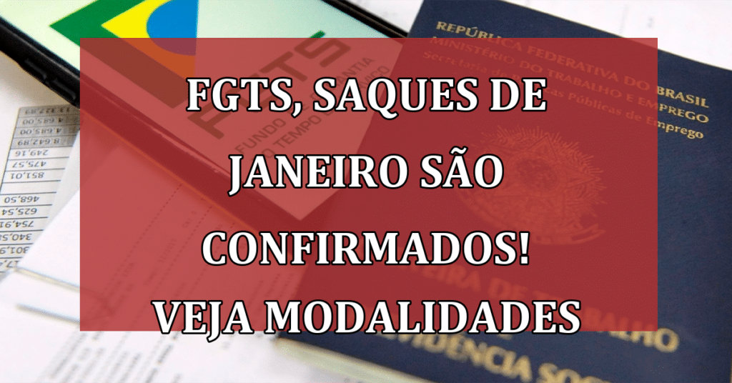 FGTS, Saques de Janeiro são Confirmados! VEJA Modalidades e Faça seu Pedido!