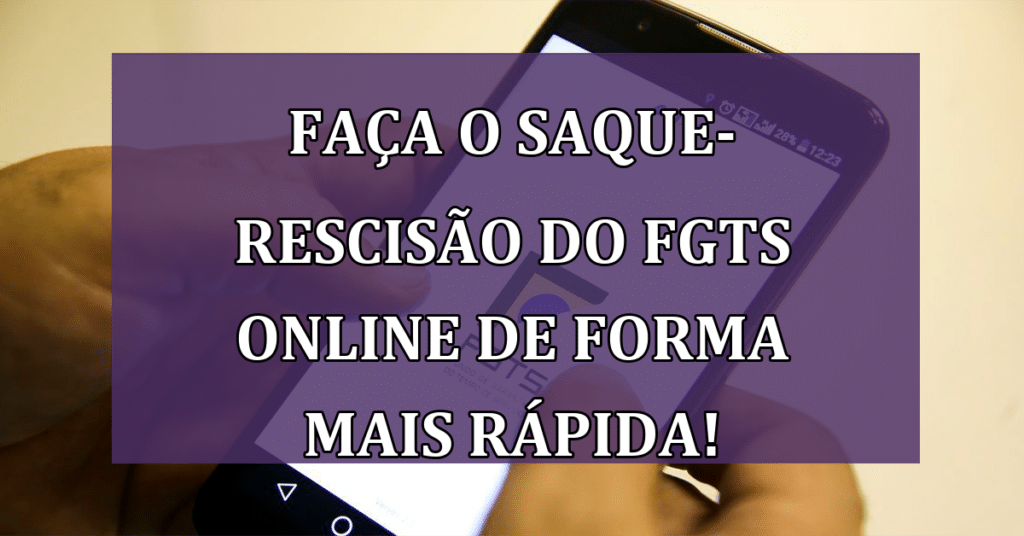Faça o Saque-Rescisão do FGTS Online de Forma mais RÁPIDA!