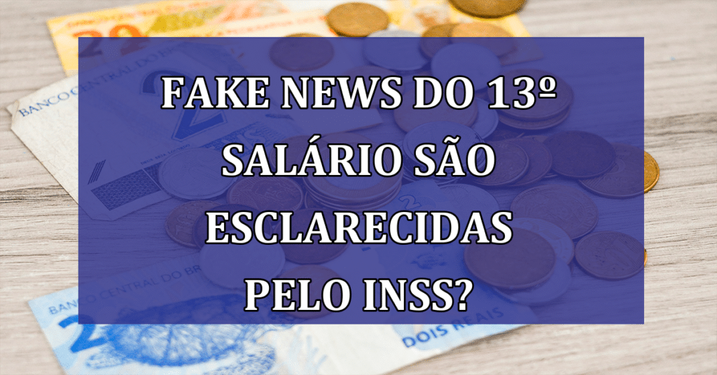 Fake news do 13º salário são esclarecidas pelo INSS? Confira