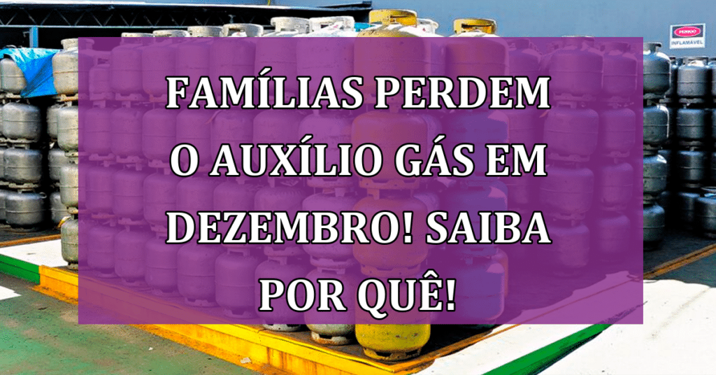 Famílias perdem o Auxílio Gás em Dezembro! SAIBA Por quê!