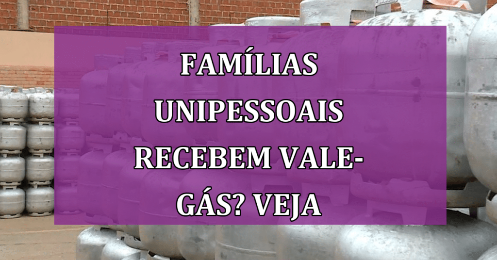 Famílias unipessoais recebem Vale-Gás? VEJA quem tem direito!