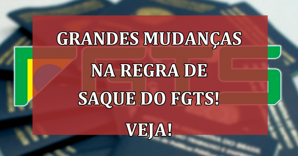 GRANDES Mudanças na regra de Saque do FGTS! Veja!