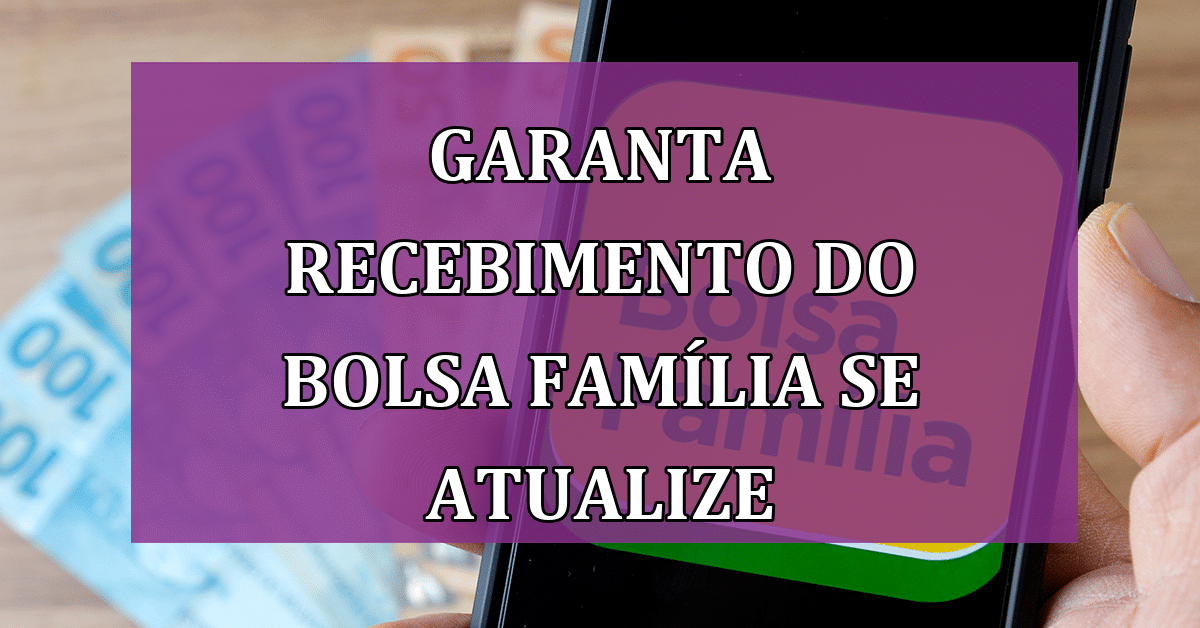 Garanta O Recebimento Do Bolsa Família Atualize Seu CadÚnico Agora