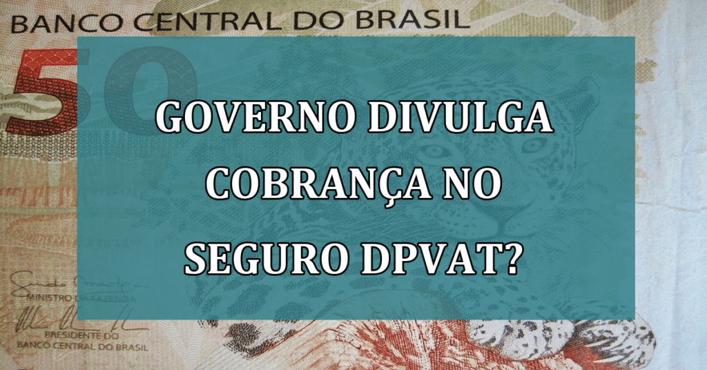 Governo divulga cobrança no seguro DPVAT? Entenda o caso!