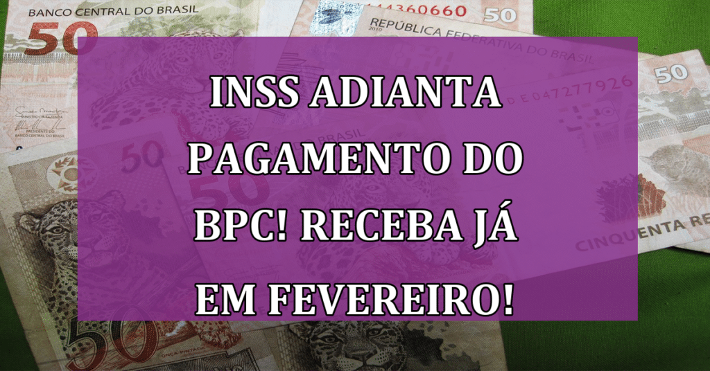 INSS Adianta Pagamento do BPC! Receba JÁ em Fevereiro!