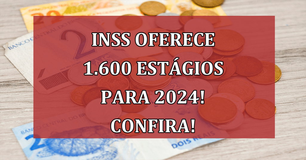 INSS Oferece 1.600 Estágios para 2024! Confira essa OPORTUNIDADE!