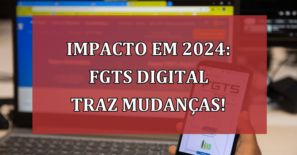 Impacto em 2024: FGTS Digital traz mudanças revolucionárias! VEJA!