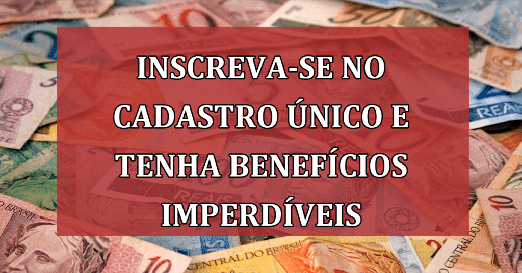 Inscreva-se no Cadastro Único e tenha TRÊS Benefícios Imperdíveis!