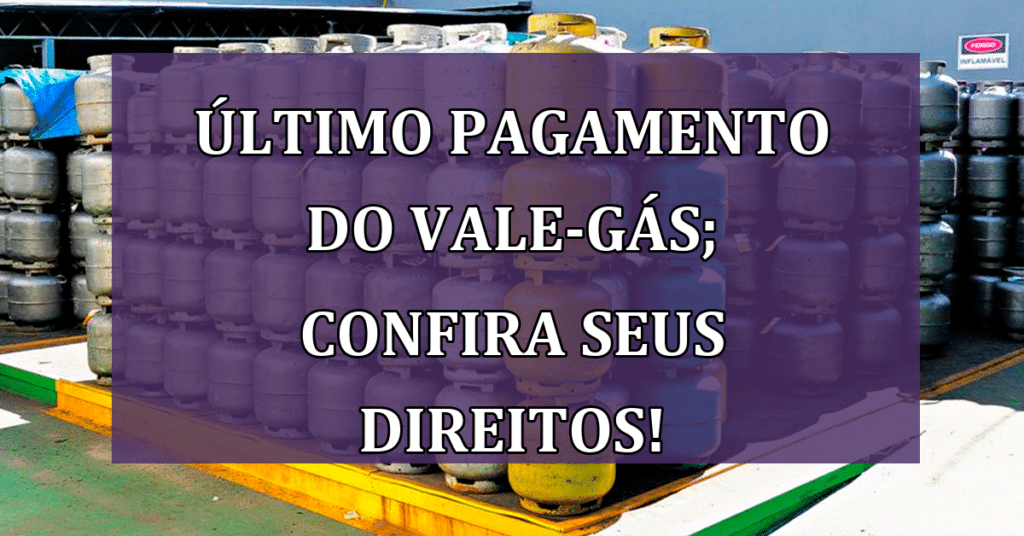 ÚLTIMO Pagamento do Vale-Gás; Confira SEUS Direitos!