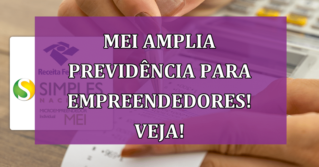 MEI Amplia previdência para Empreendedores! VEJA!