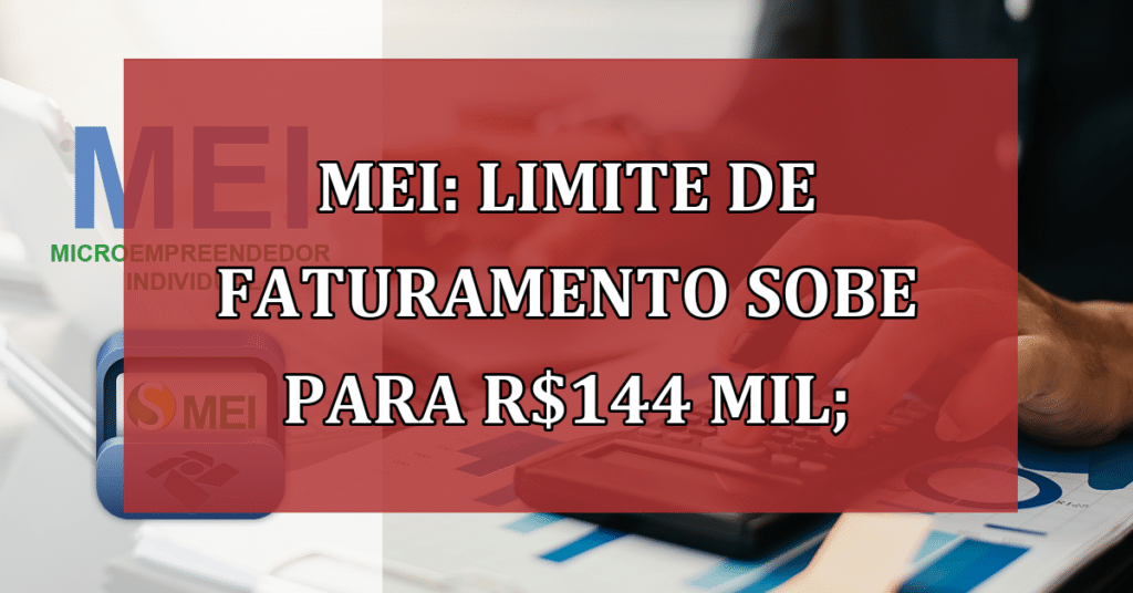 MEI: Limite de faturamento sobe para R$144 mil; VEJA outras mudanças!