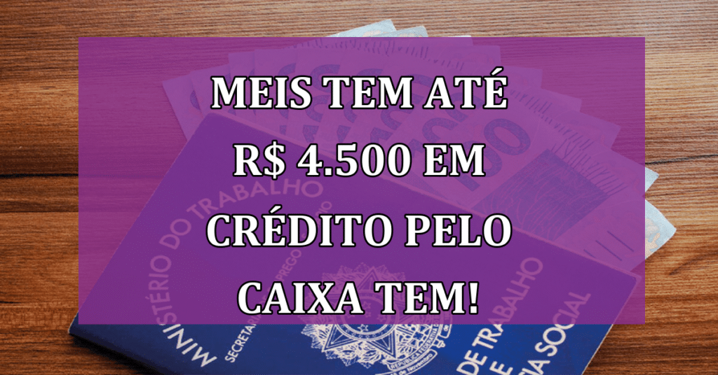MEIs Desbloqueiam até R$ 4.500 em Crédito pelo Caixa Tem! Confira