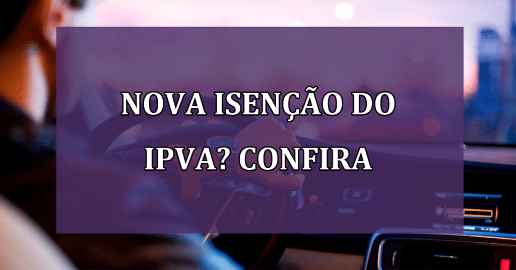 Tendencia a caminho? Isenção do IPVA pode a conter! Confira