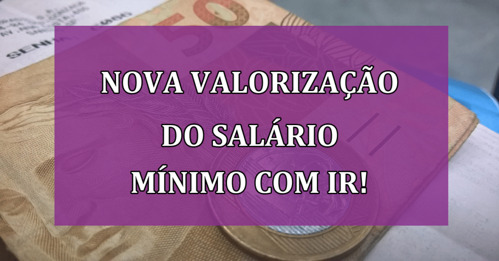 NOVA Valorização do Salário Mínimo e Revisão do Imposto de Renda! VEJA!