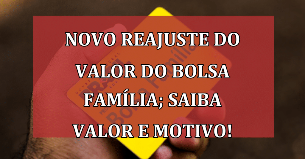 NOVO Reajuste do Valor do Bolsa Família; Saiba VALOR e Motivo!