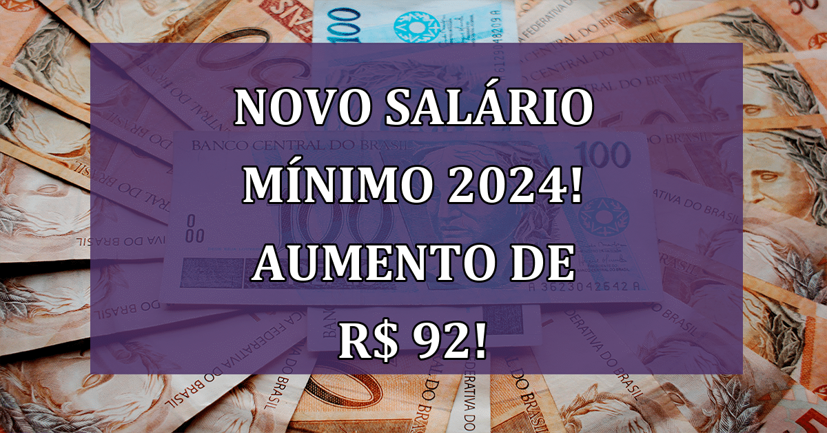 NOVO Salário Mínimo 2024! Aumento de R 92 Impacta Economia em 2024