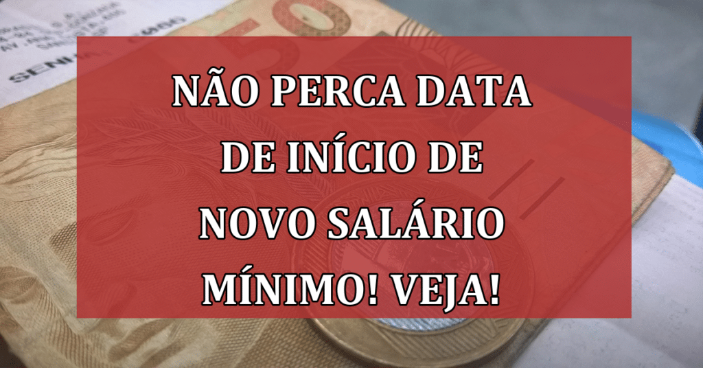Não Perca Data de início de novo Salário Mínimo! VEJA!