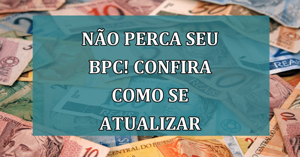 Não perca seu BPC! Descubra Como e Quando Atualizar Seus Dados!