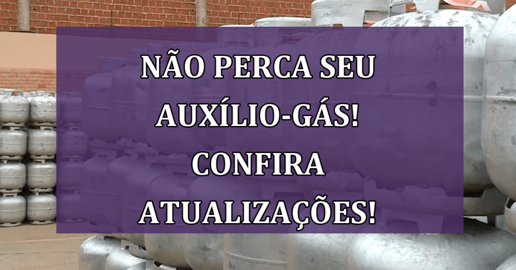 Não perca seu auxílio-gás! Confira atualizações de dezembro!