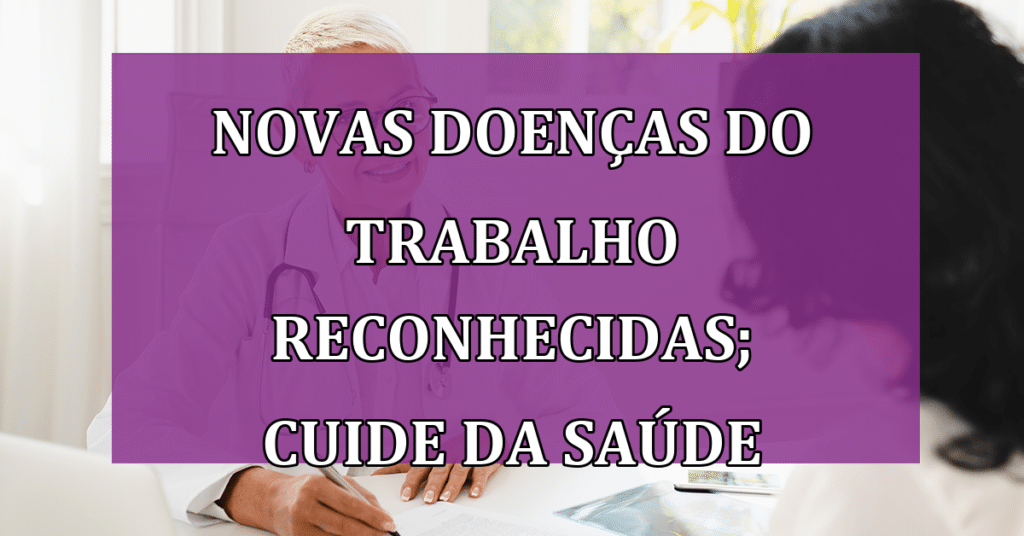 Novas Doenças do Trabalho Reconhecidas; Saiba Preservar Sua Saúde e Emprego!