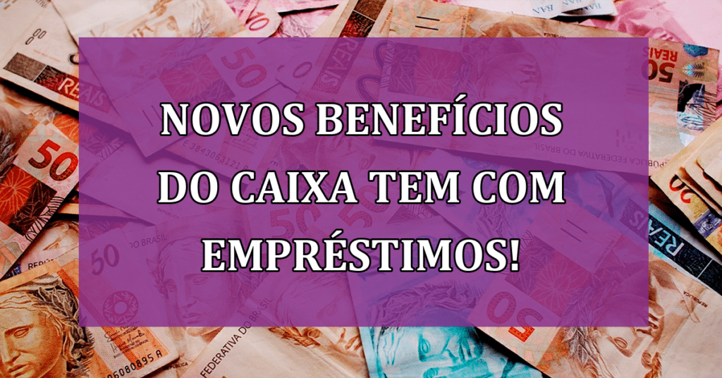 Conheça os Novos Benefícios do Caixa Tem com Empréstimos! VEJA!