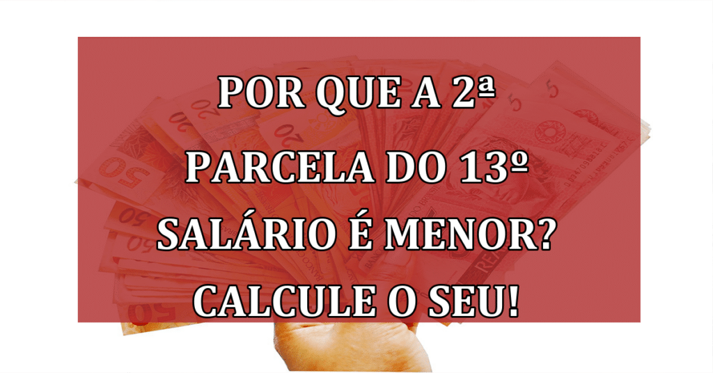 Por que a 2ª Parcela do 13º salário é Menor? Calcule o SEU!