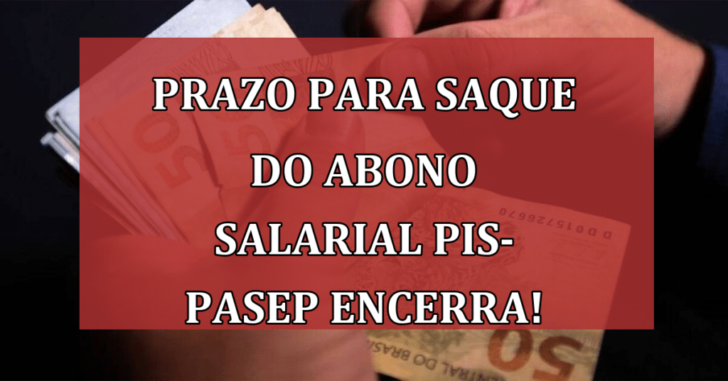 Prazo para saque do abono salarial PIS-Pasep encerra! VEJA!