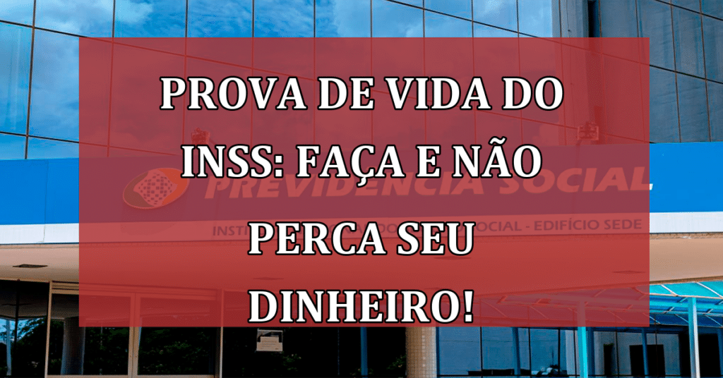 Prova de vida do INSS: Faça e não perca SEU Dinheiro!