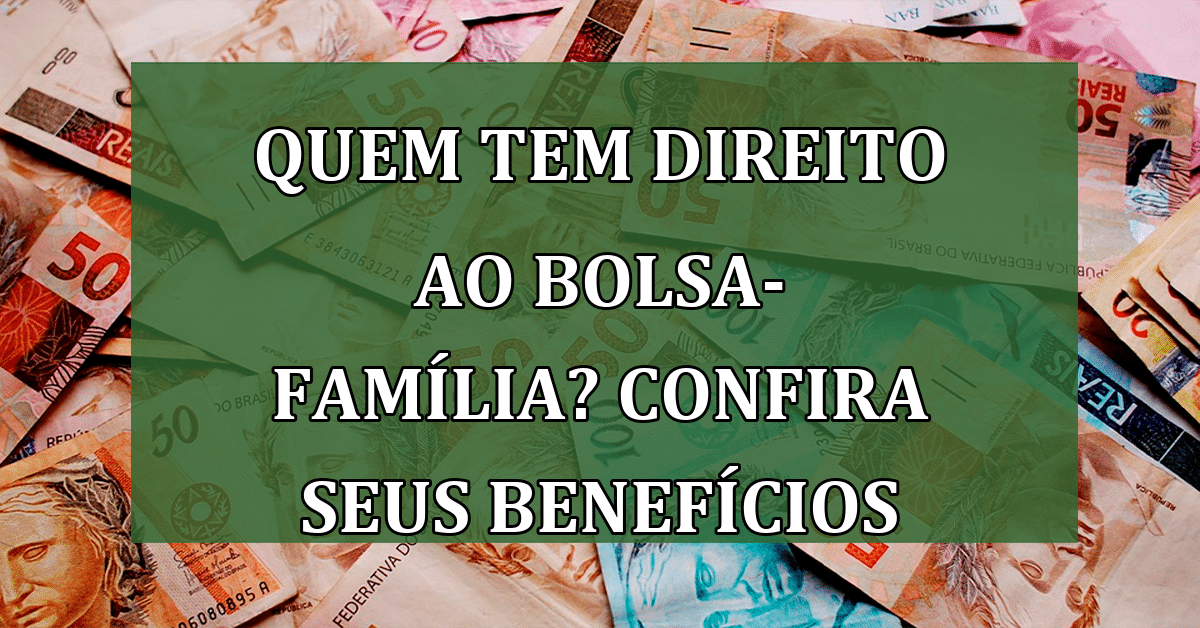 Quem tem direito ao bolsa-família? Confira seus benefícios e data de ...