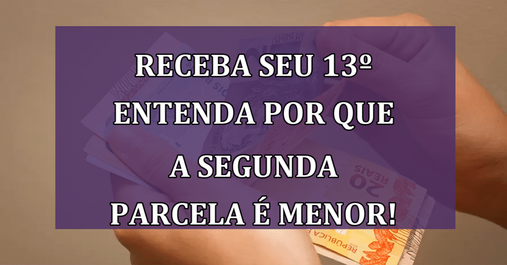 Receba Seu 13º Entenda por que a Segunda Parcela é Menor! Saiba Calcular!