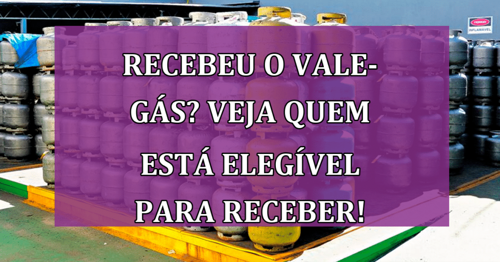 Recebeu o Vale-Gás? VEJA Quem está ELEGÍVEL!