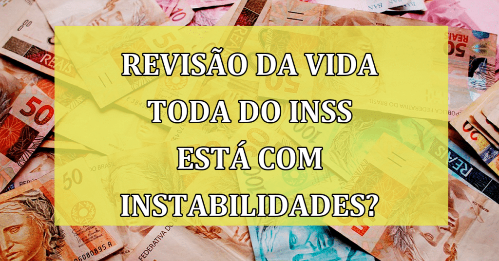 Revisão da vida toda do INSS está com instabilidades? Confira novidades quentes!