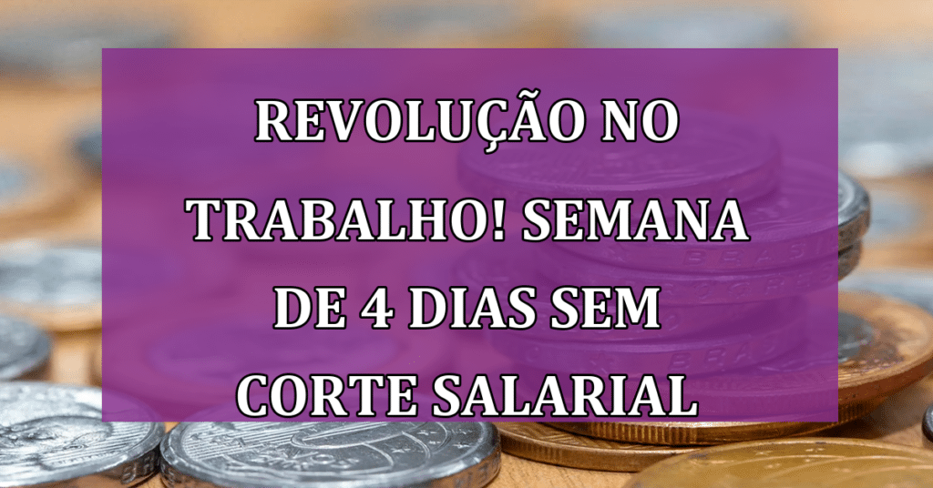 Revolução no Trabalho! Semana de 4 Dias Sem Corte Salarial em 2024!