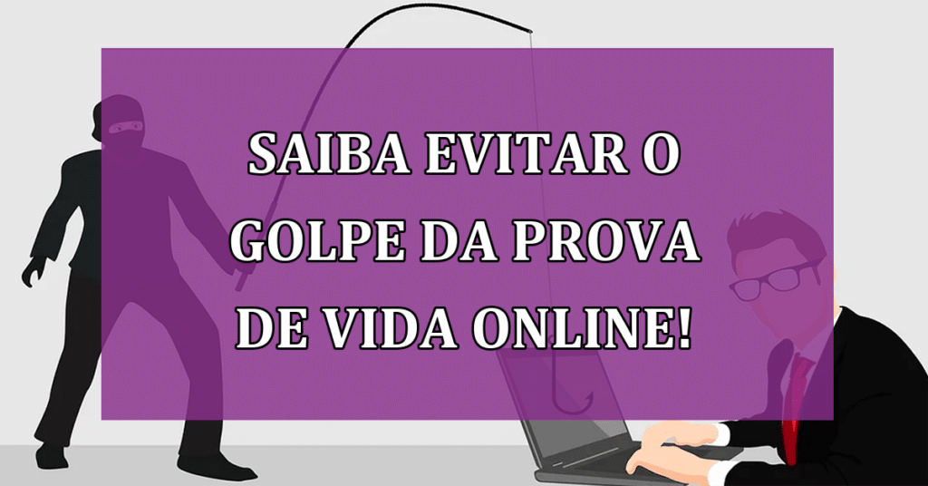 SAIBA Evitar o Golpe da Prova de Vida online que ameaça aposentados!