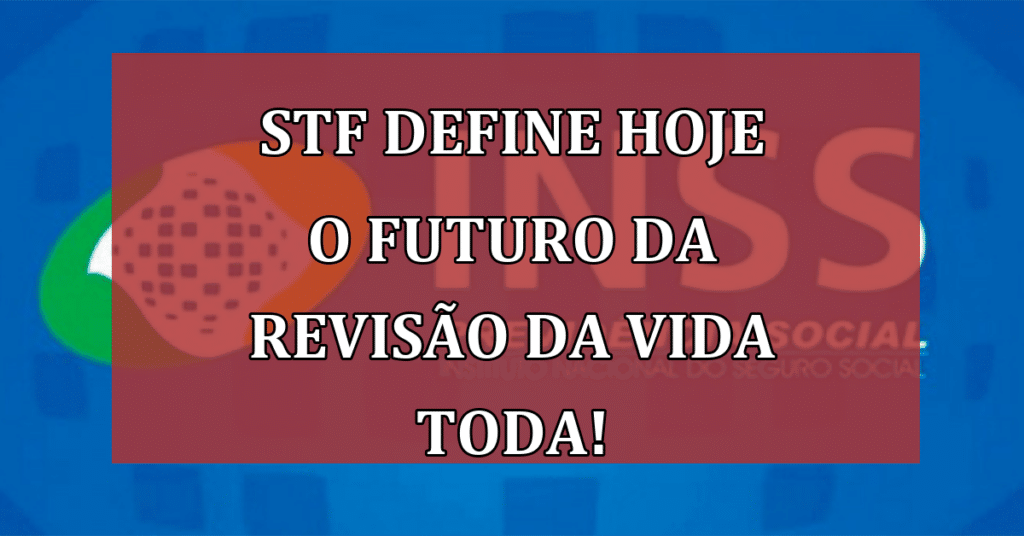 STF conclui nas PRÓXIMAS HORAS julgamento que busca derrubar "revisão da vida toda"!